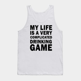 My life is a very complicated drinking game Tank Top